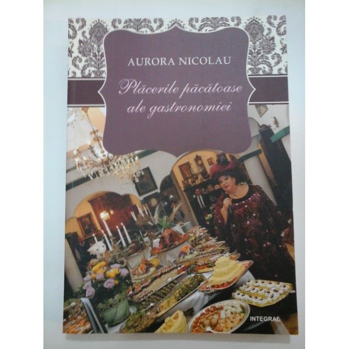 PLACERILE  PACATOASE  ALE GASTRONOMIEI  -  AURORA  NICOLAU 